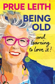 being old...and learning to love it! (ebook)-prue leith-9781804193761