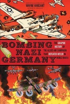 bombing nazi germany: the graphic history of the allied air campaign that defeated hitler in world war ii-9781939581761