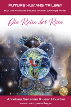 die reise der rose: die kosmischen schlussel fur unser zukunftiges werden (ebook)-anneloes smitsman-jean houston-9781990093661