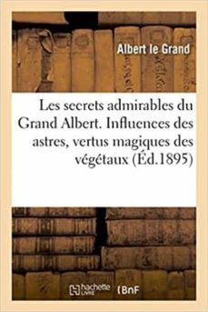 les secrets admirables du grand albert. influences des astres, vertus magiques des vegetaux  mineraux et animaux-9782019679361
