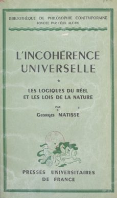 l'incohérence universelle (1). les logiques du réel et les lois de la nature (ebook)-georges matisse-9782307161561