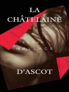 la chatelaine d'ascot (ebook)-edgar wallace-9782322442461