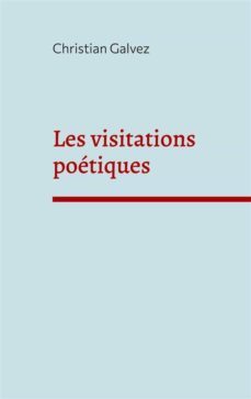 les visitations poetiques (ebook)-christian galvez-9782322489961