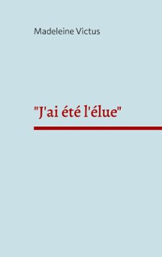 "j'ai ete l'elue" (ebook)-madeleine victus-9782322666461