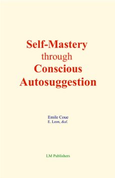 self-mastery through conscious autosuggestion (ebook)-emile coue-e. leon-9782384695461