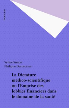 la dictature medico-scientifique ou l'emprise des lobbies financiers dans le domaine de la sante (ebook)-sylvie simon-9782402344661