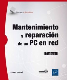 mantenimiento y reparacion de un pc en red (4ª ed.)-sylvain gaume-9782409000461
