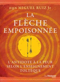 la flèche empoisonnee - l'antidote a la peur selon l'enseignement toltèque (ebook)-miguel ruiz jr.-9782813237361