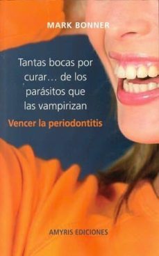 tantas bocas por curar: de los parasitos que las vampirizan-mark bonner-9782875520661