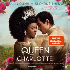 queen charlotte – bevor es die bridgertons gab, veränderte diese liebe die welt (ungekürzt) (audiolibro)-julia quinn-shonda rhimes-9783365005361