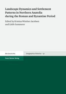 landscape dynamics and settlement patterns in northern anatolia during the roman and byzantine period (ebook)-9783515112161