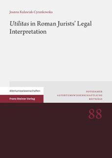 "utilitas" in roman jurists' legal interpretation (ebook)-joanna kulawiak-cyrankowska-9783515136761