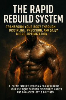 the rapid rebuild system: transform your body through discipline, precision, and daily micro-optimization (ebook)-mark carl-9783565113361
