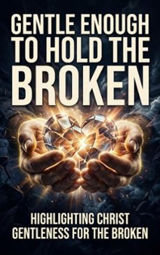 gentle enough to hold the broken (ebook)-elton quill-9783565393961