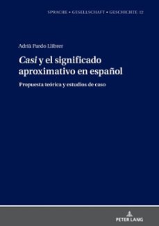 "casi" y el significado aproximativo en español (ebook)-adrià pardo llibrer-9783631864661