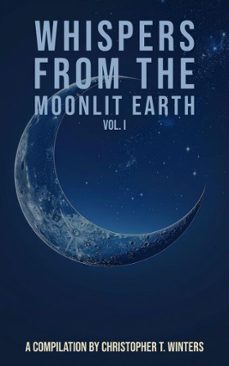 whispers from the moonlit earth  vol. i (ebook)-christopher t. winters-christopher t. winters-9783692281261