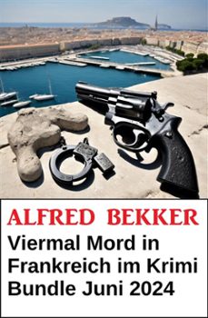 viermal mord in frankreich im krimi bundle juni 2024 (ebook)-alfred bekker-9783753214061