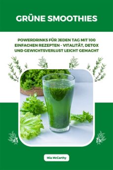 grune smoothies: powerdrinks fur jeden tag mit 100 einfachen rezepten - vitalitat, detox und gewichtsverlust leicht gemacht (ebook)-mia mccarthy-9783755481461