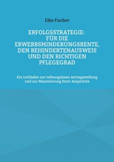 erfolgsstrategie: fur die erwerbsminderungsrente, den behindertenausweis und den richtigen pflegegrad (ebook)-elke fischer-9783758338861