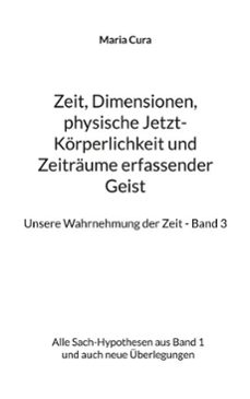 zeit, dimensionen, physische jetzt-korperlichkeit und zeitraume erfassender geist - unsere wahrnehmung der zeit - band 3 (ebook)-9783758349461