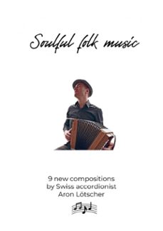soulful folk music - 9 new scores by swiss accordionist aron lotscher (ebook)-aron lötscher-9783758413261