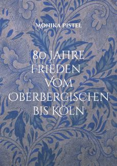 80 jahre friede vom oberbergischen bis koln (ebook)-monika pistel-9783819255861