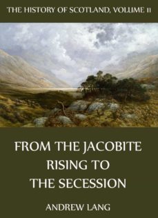 the history of scotland - volume 11: from the jacobite rising to the secession (ebook)-andrew lang-9783849604561