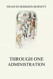 through one administration (ebook)-frances hodgson burnett-9783849648961