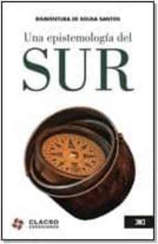 una epistemologia del sur: la reinvencion del conocimiento y la emancipacion social-9786070300561