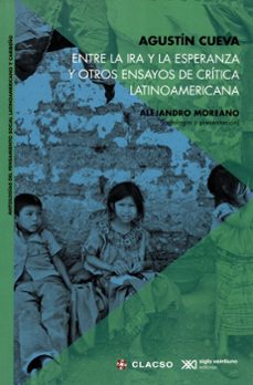 entre la ira y la esperanza y otros ensayos de critica latinoamericana-agustin cueva-9786070306761