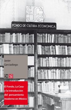 el fondo, la casa y la introduccion del pensamiento moderno y universal al español (ebook)-javier garciadiego-9786071642561
