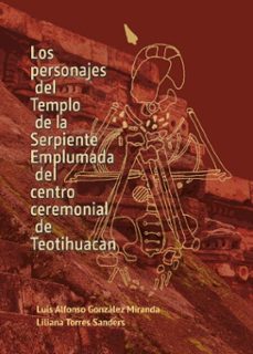 los personajes del templo de la serpiente emplumada del centro ceremonial de teotihuacan (ebook)-luis alfonso gonzález miranda-liliana torres sanders-9786072634961