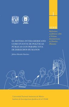 el sistema interamericano como fuente de politicas publicas con perspectiva de derechos humanos (ebook)-julieta morales sánchez-9786073095761