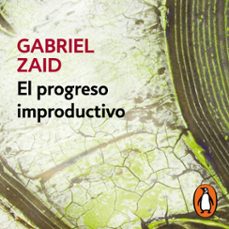 el progreso improductivo (audiolibro)-gabriel zaid-9786073835961