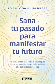 sana tu pasado para manifestar tu futuro (ebook)-anna kress-9786073858861