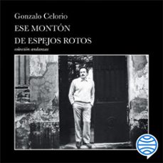 ese montón de espejos rotos (audiolibro)-gonzalo celorio-9786073939461