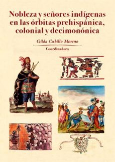 nobleza y señores indigenas en las orbitas prehispanica, colonial y decimononica (ebook)-9786075397061