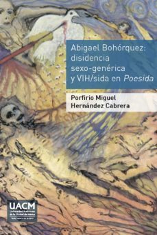 abigael bohorquez. disidencia sexo-generica y vih/sida en poesida (ebook)-porfirio miguel hernandez cabrera-9786078692361