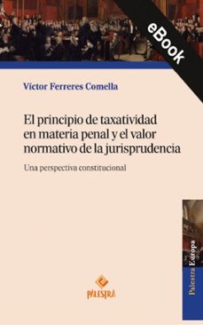 el principio de taxatividad en materia penal y el valor normativo de la jurisprudencia (ebook)-víctor ferreres comella-9786123256661