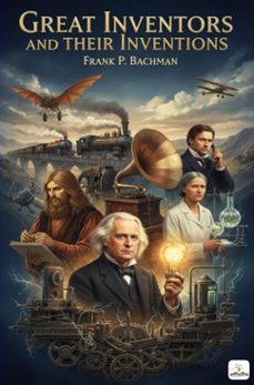 great inventors and their inventions (ebook)-frank p. bachman-9786253873561
