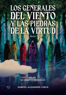 los generales del viento y las piedras de la virtud (ebook)-gabriel alejandro lorca-9786313063161