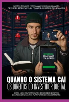 quando o sistema cai: os direitos do investidor digital ti, direito e responsabilidade nas falhas de plataformas e corretoras (ebook)-norton zacarias petermann fregadolli brandão-9786501790961