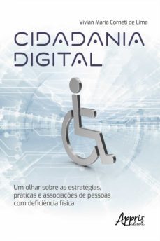 cidadania digital: um olhar sobre as estrategias, praticas e associaçes de pessoas com deficiencia fisica (ebook)-vivian maria corneti de lima-9786525020761