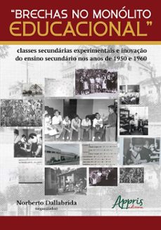 "brechas no monolito educacional": classes decundarias experimentais e inovaço do ensino secundario nos anos de 1950 e 1960 (ebook)-norberto dallabrida-9786525027661