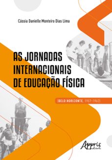 as jornadas internacionais de educaço fisica (belo horizonte, 1957-1962) (ebook)-cássia danielle monteiro dias lima-9786525040561