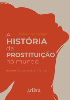 a historia da prostituiço no mundo: extenso, causas e efeitos (ebook)-william w. sanger-9786525091761
