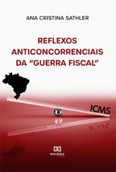 reflexos anticoncorrenciais da "guerra fiscal" (ebook)-ana cristina sathler-9786525218861