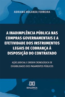 a inadimplência pública nas compras governamentais e a efetividade dos instrumentos legais de cobrança à disposição do contratado (ebook)-adriano holanda ferreira-9786525222561