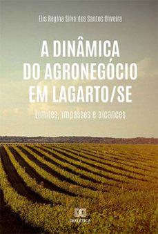 a dinâmica do agronegócio em lagarto/se (ebook)-elis regina silva dos santos oliveira-9786525287461