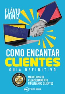 como encantar clientes - marketing de relacionamento (ebook)-flávio muniz-9786526609361